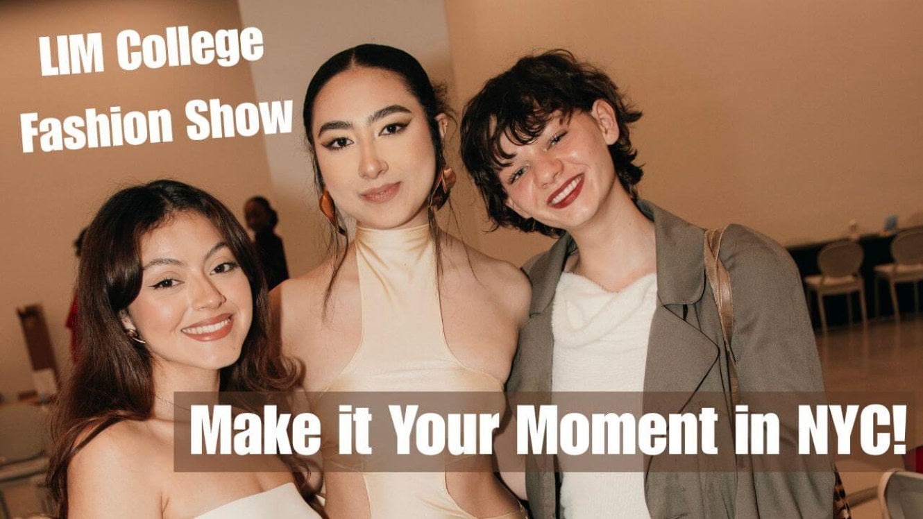 Three young woman backstage at fashion event, "LIM College Fashion Show, Make it Your Moment in NYC!" is the on-image text.